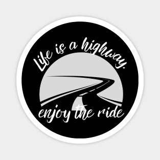 Life is a Highway: Enjoying the Journey of Life Magnet